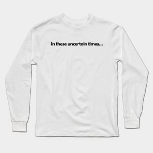 Uncertain Times Long Sleeve T-Shirt